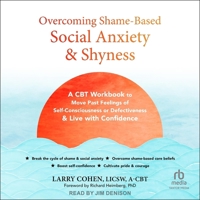 Overcoming Shame-Based Social Anxiety and Shyness: A CBT Workbook to Move Past Feelings of Self-Consciousness or Defectiveness and Live with Confidenc B0F4784D1M Book Cover