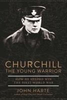 Churchill The Young Warrior: How He Helped Win the First World War 1510717021 Book Cover