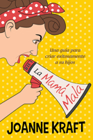 La mamá mala: Una guía para criar exitosamente a sus hijos 1629988596 Book Cover