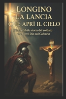 LA LANCIA CHE APRÌ IL CIELO: L’INCREDIBILE STORIA DEL SOLDATO CHE TROVÒ DIO SUL CALVARIO (Italian Edition) B0FKH7V4DW Book Cover