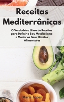 Receitas Mediterr�nicas: O Verdadeiro Livro de Receitas para Definir o Seu Metabolismo e Mudar os Seus H�bitos Alimentares. Mediterranean Recipes 180255145X Book Cover