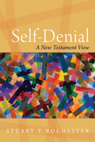Self-Denial: A New Testament View 1532603827 Book Cover