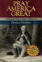 Pray America Great: Joining the Prayer Force of Heaven 1633374300 Book Cover