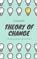 Theory of Change: A Practical Guide To Social Impact B0948N67SH Book Cover