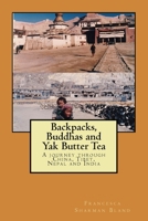 Backpacks, Buddhas and Yak Butter Tea: A Travel Odyssey Through China, Tibet, Nepal and India 1545226776 Book Cover