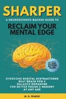 Sharper: Reclaim Your Mental Edge, Overcome Digital Distractions, Beat Brain Fog & Balance Dopamine for Better Focus & Memory at Any Age B0F1K93CLZ Book Cover