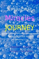 A Personal Miracles Journey: Experiences that Reveal an Amazing God 1726242625 Book Cover