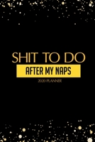 Shit To Do After My Naps: Funny Daily Planner And Weekly Planner With Yearly Calender - For A More Organized Year 167096695X Book Cover