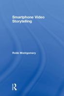 Smartphone Video Storytelling 1138635979 Book Cover