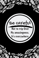 Be careful not to trip over my amazingness. It's everywhere: 101 pages 6*9 Blank Lined Notebook Snarky Sarcastic Gag Gift for Women and Men/Notebook Quotes/ Notebook lined paper/ Notebook hardcover/ 1676431578 Book Cover