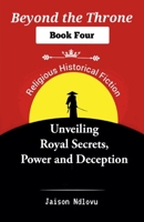 Beyond the Throne 4: Unveiling Royal Secrets, Power and Deception (Beyond the Throne: Secrets and Scandals Exposed) B0F88M4V5K Book Cover