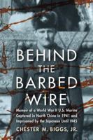 Behind the Barbed Wire: Memoir of a World War II U.S. Marine Captured in North China in 1941 and Imprisoned by the Japanese Until 1945 089950972X Book Cover