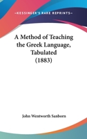 A Method Of Teaching The Greek Language, Tabulated 1113387521 Book Cover