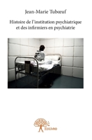 Histoire de l’institution psychiatrique et des infirmiers en psychiatrie (French Edition) 2332731873 Book Cover