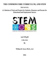 The Common Core Curriculum, and Stem: A Collection of Tools and Projects for Students, Educators and Parents for Educational and Employment Success 1523490519 Book Cover