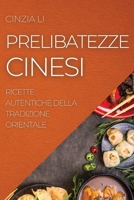 Prelibatezze Cinesi: Ricette Autentiche Della Tradizione Orientale 1804506494 Book Cover