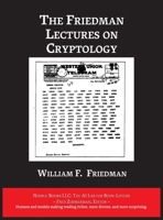 The Friedman Lectures on Cryptology 1608883124 Book Cover