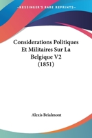 Considerations Politiques Et Militaires Sur La Belgique V2 (1851) 1167642449 Book Cover
