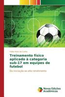 Treinamento físico aplicado à categoria sub-17 em equipes de futebol 3841714129 Book Cover