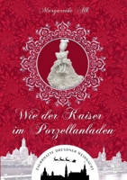 Wie der Kaiser im Porzellanladen: oder Nachts im Dresdner Zwinger 3756274772 Book Cover