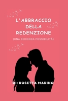 L'ABBRACCIO DELLA REDENZIONE: Una seconda possibilità B0C8RC1BMN Book Cover