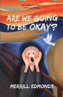 Are We Going to be Okay?: Reconciling my Faith in Christ and Science 1773028979 Book Cover