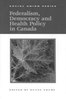 Federalism, Democracy and Health Policy in Canada (Social Union) 0889118655 Book Cover
