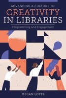 Advancing a Culture of Creativity in Libraries: Programming and Engagement 0838949479 Book Cover