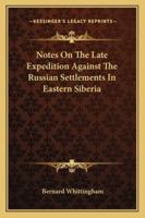 Notes On The Late Expedition Against The Russian Settlements In Eastern Siberia 1163101397 Book Cover