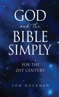 God and the Bible Simply: For the 21st Century 1662856393 Book Cover