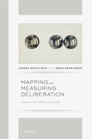 Mapping and Measuring Deliberation: Towards a New Deliberative Quality 0199672199 Book Cover