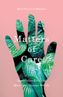Matters of Care: Speculative Ethics in More than Human Worlds 1517900654 Book Cover