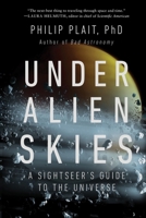 Under Alien Skies: A Sightseer's Guide to the Universe 0393867307 Book Cover