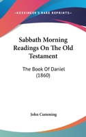 The Book of Daniel. Sabbath Morning Readings on the Old Testament 0469671556 Book Cover