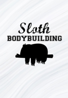 Sloth Bodybuilding: Workout Planner / Tracker - Record Exercises, Sets, Reps, Weight, Cardio For Each Day - Stay On Track And See Your Progress! 1697400523 Book Cover