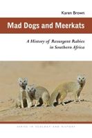 Mad Dogs and Meerkats: A History of Resurgent Rabies in Southern Africa 0821419536 Book Cover