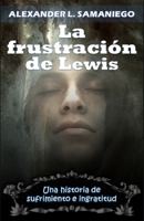 La Frustración de Lewis: Una historia de sufrimiento e ingratitud B089CWR8K9 Book Cover