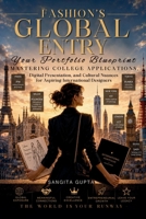 Fashion's Global Entry: Your Portfolio Blueprint: Mastering College Applications, Digital Presentation, and Cultural Nuances for Aspiring International Designers B0H6XXZBJB Book Cover