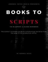 Books to Scripts: The Blueprint: A Guided Workbook B0GXPPQ1KT Book Cover
