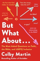 But What About . . .: Answering the Most-Asked Questions about the Bible, Faith, and Queer Christians 1250429870 Book Cover