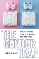 The Gender Trap: Parents and the Pitfalls of Raising Boys and Girls 0814737838 Book Cover