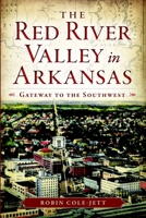 The Red River Valley in Arkansas: Gateway to the Southwest 1626191735 Book Cover
