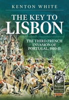 The Key to Lisbon: The Third French Invasion of Portugal, 1810-11 1804513954 Book Cover