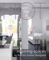 Some Like It Hot: Inspiring Spaces By Florida's Hottest Designers 0999481800 Book Cover
