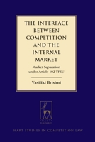 The Interface between Competition and the Internal Market: Market Separation under Article 102 TFEU 1509909273 Book Cover