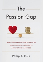 The Passion Gap: What Our Parents Didn't Teach Us About Purpose, Prosperity, and Lasting Happiness 1632999404 Book Cover