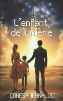 L'enfant de lumière: Une fiction mêlant fantastique et drame, où l’amour devient le fil conducteur d’un destin hors du commun. (French Edition) B0H26521QY Book Cover