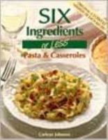 Six Ingredients or Less: Pasta & Casseroles (Six Ingredients Or Less Cookbooks) 0942878043 Book Cover