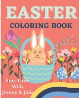 Easter Coloring Book: Fun-Time With Jimmy & Julie: An ultimate Easter coloring story book for kids to learn about Easter Holiday and engage in a fun activity too | Coloring book for kids B08WJPL5YK Book Cover