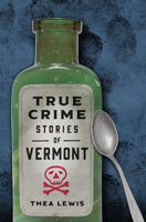 True Crime Stories of Vermont 1467171638 Book Cover